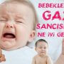 Bebeklerde Gaz Sancısına Ne İyi Gelir?